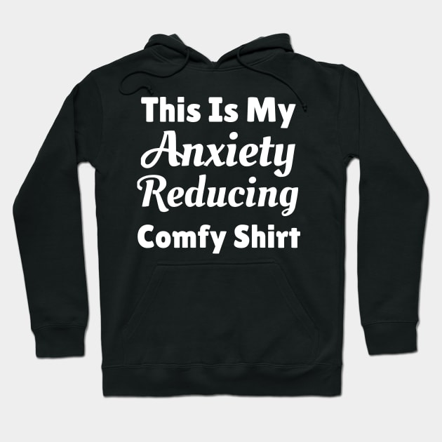 This Is My Anxiety Reducing Comfy Shirt Hoodie by jutulen